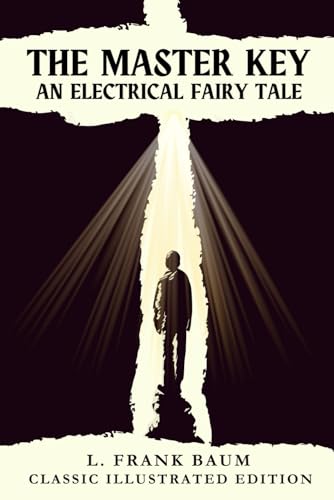THE MASTER KEY: An Electrical Fairy Tale with Classic Illustrated Edition von Independently published